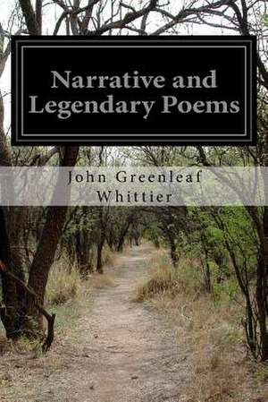 Narrative and Legendary Poems de John Greenleaf Whittier