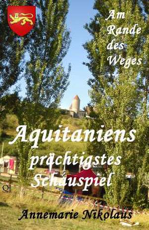 Aquitaniens Prachtigstes Schauspiel de Annemarie Nikolaus