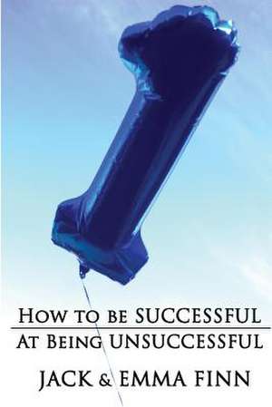 How to Be Successful at Being Unsuccessful de Emma Finn