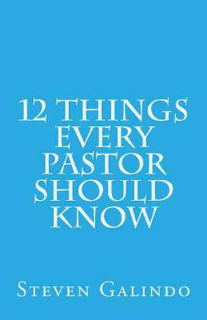 12 Things Every Pastor Should Know de Steven Galindo