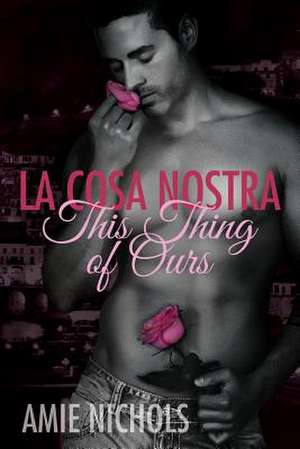 La Cosa Nostra, This Thing of Ours de Amie Nichols