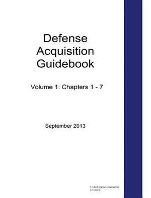 Defense Acquisition Guidebook Volume 1 de United States Government Us Army