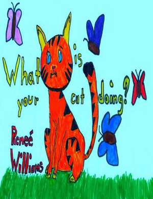 What Is Your Cat Doing? de Mrs Renee Williams