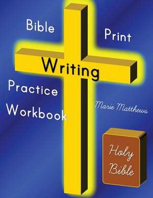 Bible Print Writing Practice Workbook de Marie Matthews