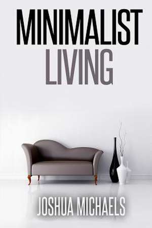 Minimalist Living de Joshua Michaels