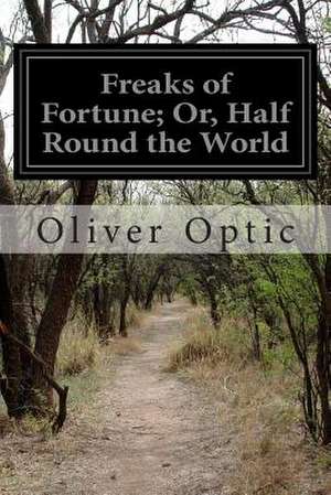 Freaks of Fortune; Or, Half Round the World de Optic, Oliver