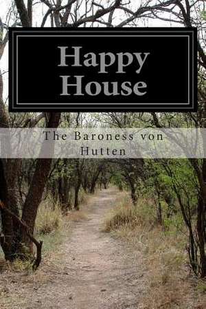 Happy House de The Baroness Von Hutten