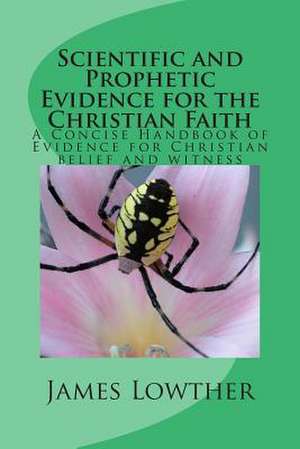 Scientific and Prophetic Evidence for the Christian Faith de Dr James Lewis Lowther