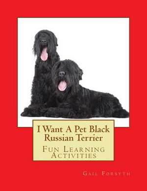 I Want a Pet Black Russian Terrier de Gail Forsyth