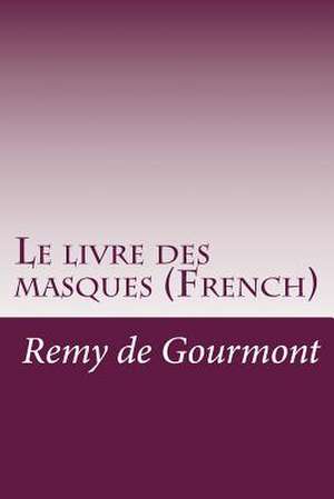 Le Livre Des Masques (French) de Remy de Gourmont