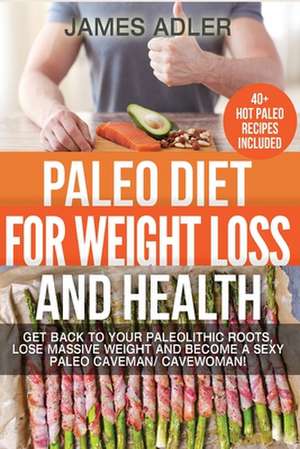 Paleo Diet for Weight Loss and Health de James Adler