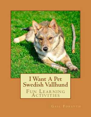 I Want a Pet Swedish Vallhund de Gail Forsyth