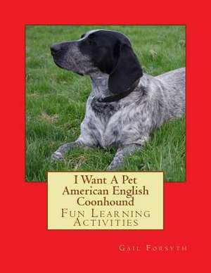 I Want a Pet American English Coonhound de Gail Forsyth