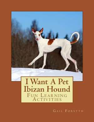 I Want a Pet Ibizan Hound de Gail Forsyth