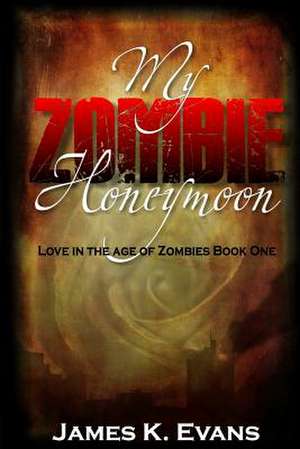 My Zombie Honeymoon de James K. Evans