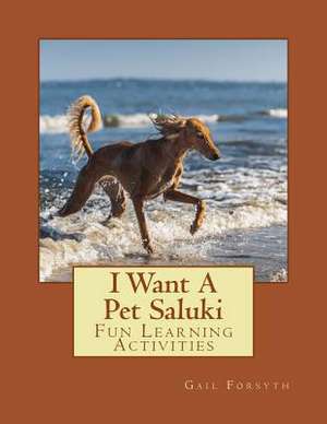 I Want a Pet Saluki de Gail Forsyth