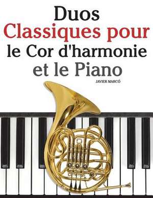 Duos Classiques Pour Le Cor D'Harmonie Et Le Piano de Javier Marco