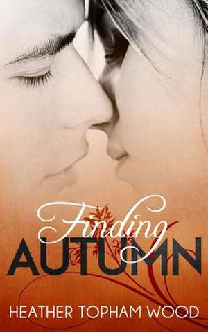 Finding Autumn de Heather Topham Wood