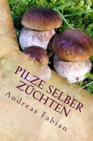 Pilze Selber Zuchten de Andreas Fabian