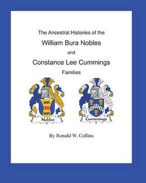 The Ancestral Histories of the William Bura Nobles and Constance Lee Cummings Families de Ronald W. Collins