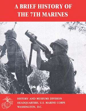 A Brief History of the 7th Marines de James S. Santelli