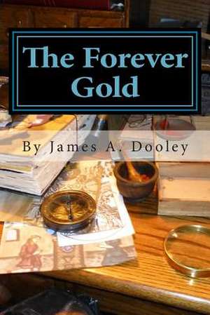 The Forever Gold de James A. Dooley