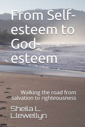 From Self-Esteem to God-Esteem de Sheila L. Llewellyn