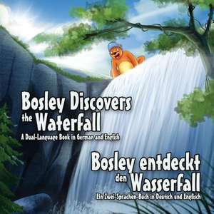 Bosley Discovers the Waterfall - A Dual Language Book in German and English de Tim Johnson