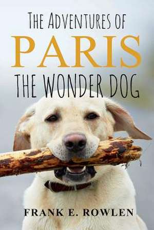 The Adventures of Paris the Wonder Dog de Frank E. Rowlen