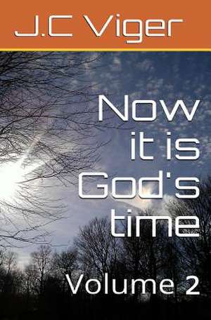 Now It Is God's Time Volume 2 de MR J. C. Viger