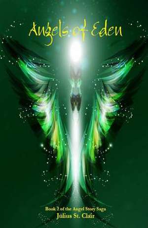 Angels of Eden (Book #2 of the Angel Story Saga) de Julius St Clair