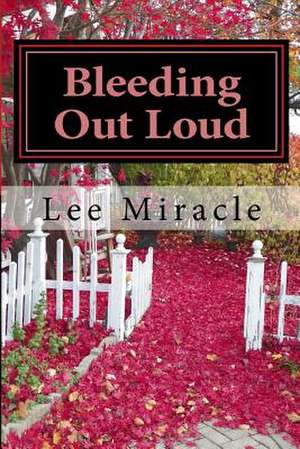 Bleeding Out Loud de Lee Miracle