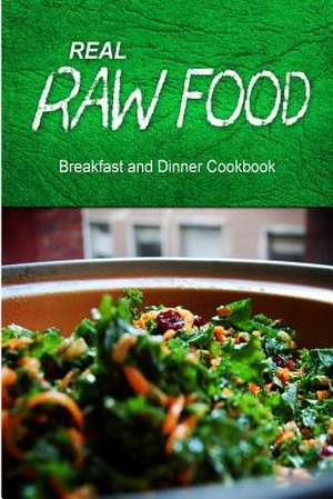 Real Raw Food - Breakfast and Dinner Cookbook de Real Raw Food Combo Books