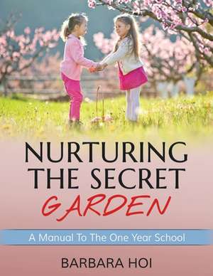 Nurturing the Secret Garden de Barbara Hoi