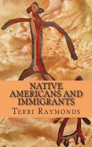 Native Americans and Immigrants de Terri Raymonds