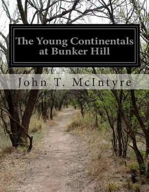 The Young Continentals at Bunker Hill de John T. McIntyre