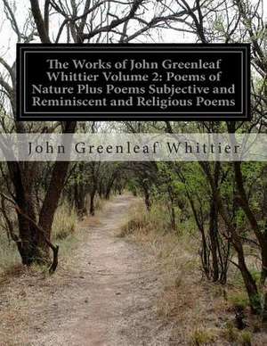 The Works of John Greenleaf Whittier Volume 2 de John Greenleaf Whittier