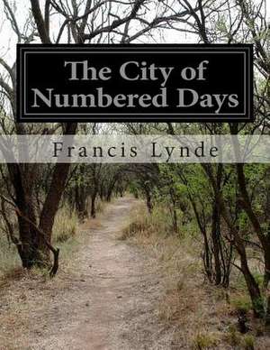 The City of Numbered Days de Francis Lynde