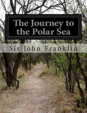 The Journey to the Polar Sea de Sir John Franklin