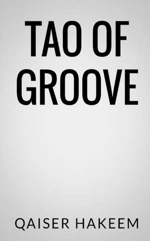 Tao of Groove de Qaiser Hakeem