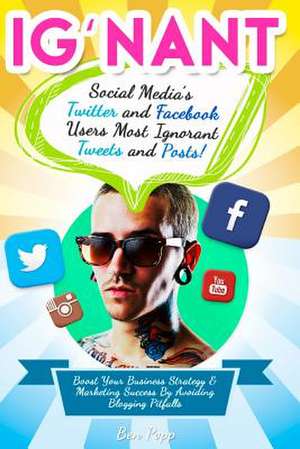 Ig'nant Social Media's Twitter and Facebook Users Most Ignorant Tweets and Posts de Ben Popp