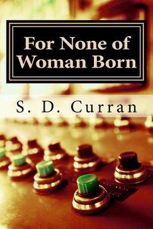 For None of Woman Born de S. D. Curran