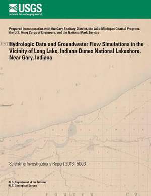 Hydrologic Data and Groundwater Flow Simulations in the Vicinity of Long Lake, Indiana Dunes National Lakeshore, Near Gary, Indiana de David C. Lampe