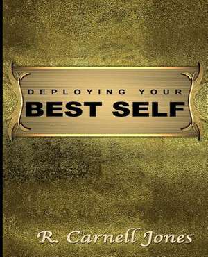 Deploying Your Best Self de R. Carnell Jones