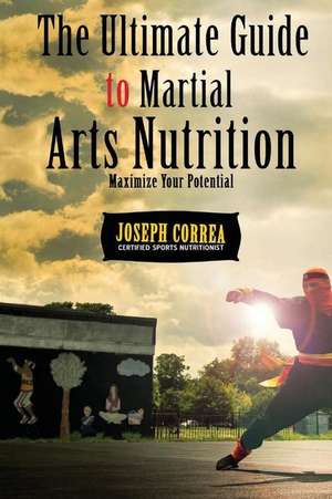 The Ultimate Guide to Martial Arts Nutrition de Correa (Certified Sports Nutritionist)