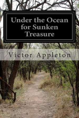 Under the Ocean for Sunken Treasure de Victor Appleton