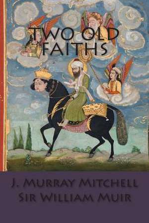 Two Old Faiths de J. Murray Mitchell