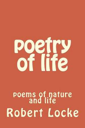 Poetry of Life de MR Robert Paul Locke Sen