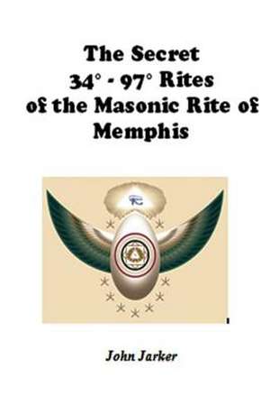 The Secret 34 - 97 Rites of the Masonic Rite of Memphis de John Jarker