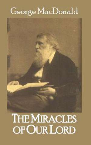 The Miracles of Our Lord de George MacDonald